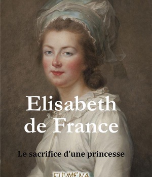 ELISABETH DE FRANCE - LE SACRIFICE DA UNE PRINCESSE