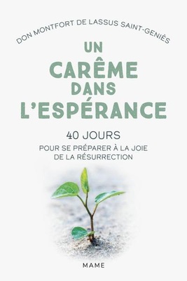 UN CAREME DANS L'ESPERANCE. 40 JOURS POUR SE PREPARER A LA JOIE DE LA RESURRECTION