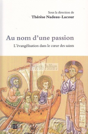 AU NOM D'UNE PASSION - L'EVANGELISATION DANS LE COEUR DES SAINTS