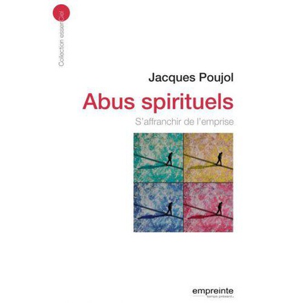 ABUS SPIRITUELS - S AFFRANCHIR DE L EMPRISE