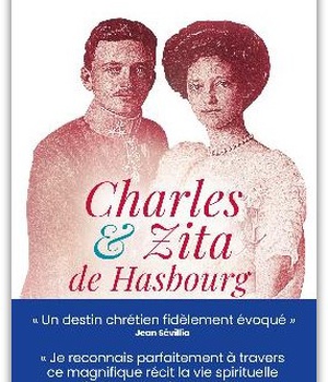 CHARLES ET ZITA DE HABSBOURG - ITINERAIRE SPIRITUEL D'UN COUPLE