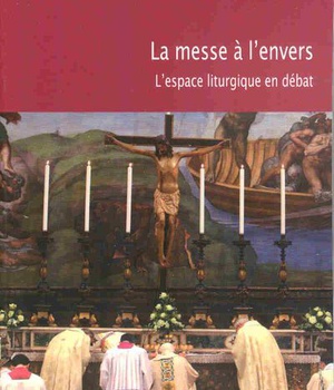 LA MESSE A L'ENVERS - LA LITURGIE DE L'EGLISE CATHOLIQUE EN DEBAT