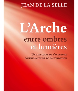 L'ARCHE ENTRE OMBRES ET LUMIERES - UNE HISTOIRE DE LAVENTURE COMMUNAUTAIRE DE LA FONDATION