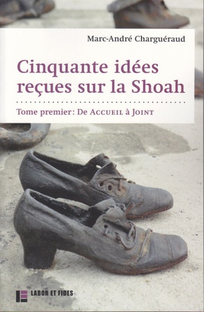 CINQUANTE IDEES RECUES SUR LA SHOAH - TOME 1: DE ACCUEIL A JOINT