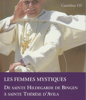 CATECHESES TOME VII LES FEMMES MYSTIQUES DE SAINTE HILDEGARDE DE BINGEN A SAINTE THERESE D'AVILA - T