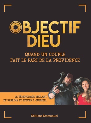 OBJECTIF DIEU - QUAND UN COUPLE FAIT LE PARI DE LA PROVIDENCE