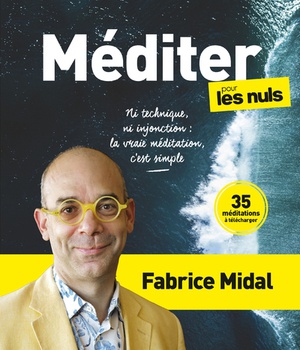 MEDITER POUR LES NULS - NI TECHNIQUE, NI INJONCTION : LA VRAIE MEDITATION, C'EST SIMPLE