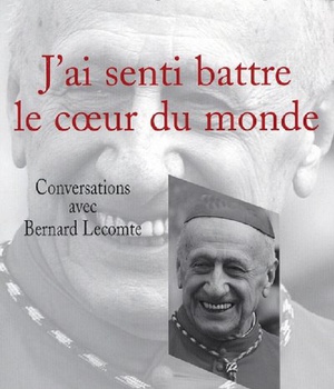 J'AI SENTI BATTRE LE COEUR DU MONDE - CONVERSATIONS AVEC BERNARD LECOMTE