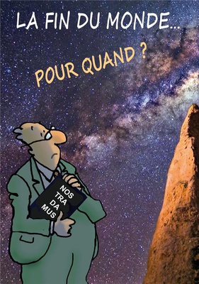 LA FIN DU MONDE... POUR QUAND ?