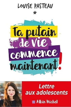 TA PUTAIN DE VIE COMMENCE MAINTENANT ! - LETTRE AUX ADOLESCENTS