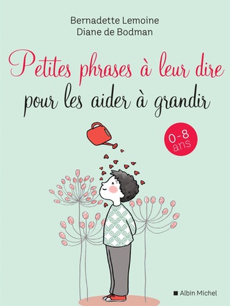 PETITES PHRASES A LEUR DIRE POUR LES AIDER A GRANDIR - 0-8 ANS