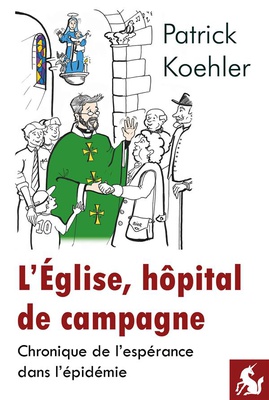 LEGLISE, HOPITAL DE CAMPAGNE - CHRONIQUE DE L'ESPERANCE DANS L'EPIDEMIE