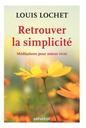 RETROUVER LA SIMPLICITE - MEDITATIONS POUR MIEUX VIVRE