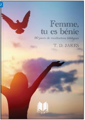 FEMME, TU ES BENIE - 90 JOURS DE MEDITATIONS BIBLIQUES