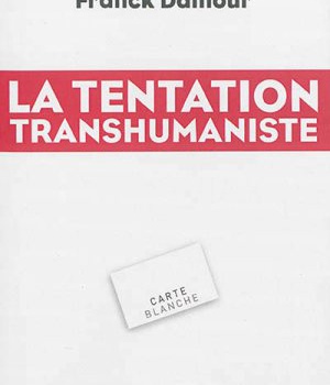 LA TENTATION TRANSHUMANISTE