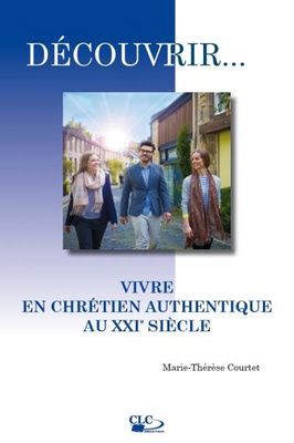 VIVRE EN CHRETIEN AUTHENTIQUE AU XXIE SIECLE