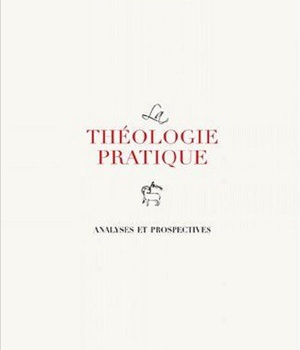 LA THEOLOGIE PRATIQUE : ANALYSES ET PROSPECTIVES