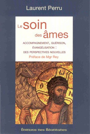 LE SOIN DES AMES - ACCOMPAGNEMENT, GUERISON, EVANGELISATION : DES PERSPECTIVES NOUVELLES