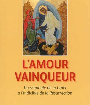 AMOUR VAINQUEUR (L'). DU SCANDALE DE LA CROIX A L'INDICIBLE