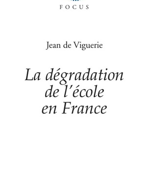 LA DEGRADATION DE L'ECOLE EN FRANCE - SUIVI DE HISTOIRE DE L'EDUCATION DES FILLES