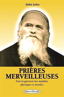 PRIERES MERVEILLEUSES - POUR LA GUERISON DE TOUTES LES MALADIES PHYSIQUES ET MORALES
