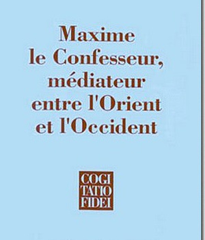 MAXIME LE CONFESSEUR - MEDIATEUR ENTRE L'ORIENT ETL'OCCIDENT