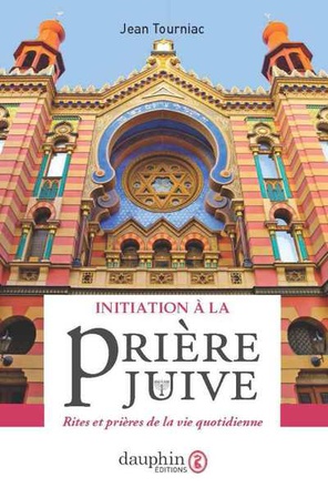 INITIATION A LA PRIERE JUIVE - RITES ET PRIERES DE LA VIE QUOTIDIENNE