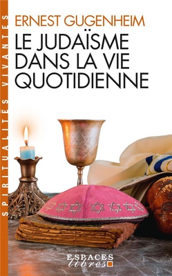 LE JUDAISME DANS LA VIE QUOTIDIENNE (ESPACES LIBRES - SPIRITUALITES VIVANTES)