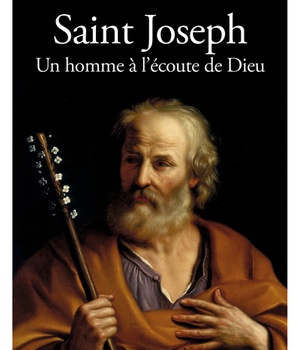 SAINT JOSEPH. UN HOMME A L'ECOUTE DE DIEU