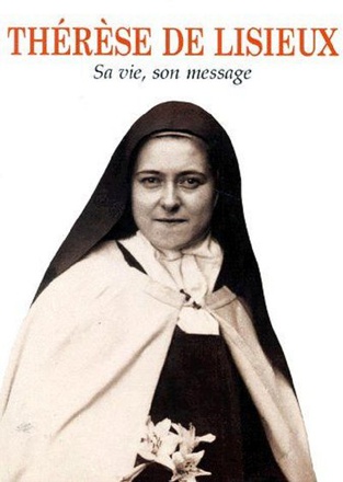 THERESE DE LISIEUX -SA VIE, SON MESSAGE