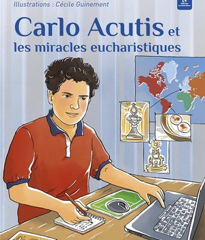 CARLO ACUTIS ET LES MIRACLES EUCHARISTIQUES - EDITION ILLUSTREE