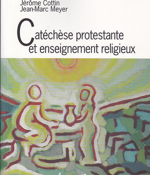 CATECHESE PROTESTANTE ET ENSEIGNEMENT RELIGIEUX. ETAT DES LIEUX ET PROSPECTIVES