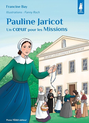 PAULINE JARICOT - UN COEUR POUR LES MISSIONS - EDITION ILLUSTREE