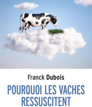 POURQUOI LES VACHES RESSUSCITENT (PROBABLEMENT)
