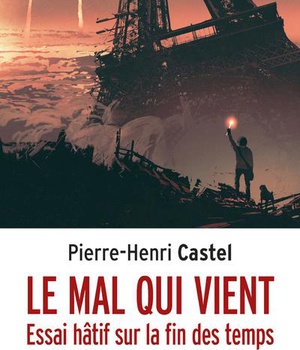 LE MAL QUI VIENT - ESSAI HATIF SUR LA FIN DES TEMPS