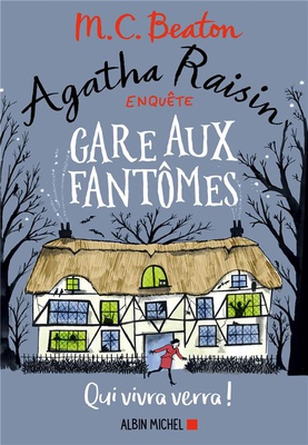 AGATHA RAISIN ENQUETE 14 - GARE AUX FANTOMES - QUI VIVRA VERRA !