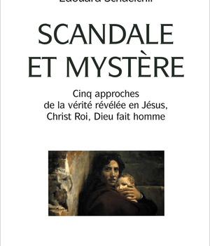 SCANDALE ET MYSTERE - CINQ APPROCHES DE LA VERITE REVELEE EN JESUS, CHRIST ROI, DIEU FAIT HOMME