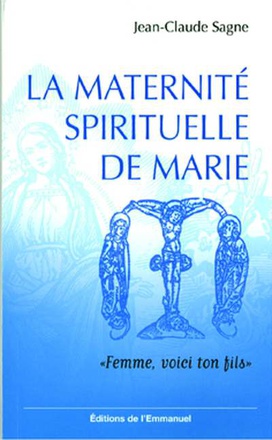LA MATERNITE SPIRITUELLE DE MARIE - FEMME, VOICI TON FILS