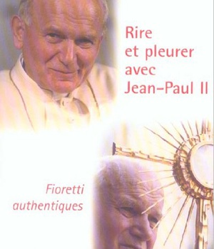 RIRE ET PLEURER AVEC JEAN-PAUL II - FIORETTI AUTHENTIQUES