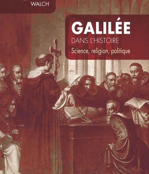 GALILEE DANS L'HISTOIRE - SCIENCE, RELIGION, POLITIQUE