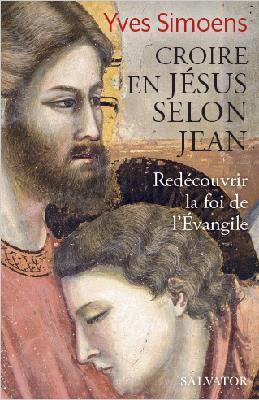 CROIRE EN JESUS SELON JEAN - REDECOUVRIR LA FOI DE L'EVANGILE