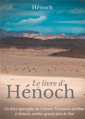 LE LIVRE D'HENOCH - UN LIVRE APOCRYPHE DE L'ANCIEN TESTAMENT ATTRIBUE A HENOCH, ARRIERE-GRAND-PERE D