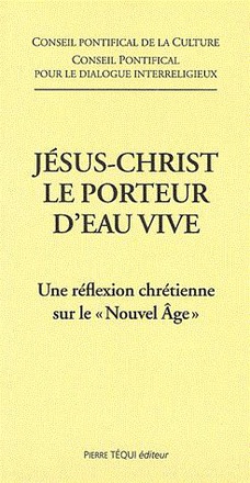 JESUS-CHRIST LE PORTEUR D'EAU VIVE - UNE REFLEXION CHRETIENNE SUR LE NOUVEL AGE