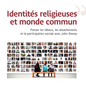 IDENTITES RELIGIEUSES ET MONDE COMMUN - PENSER LES IDEAUX, LES ATTACHEMENTS ET LA PARTICIPATION SOCI