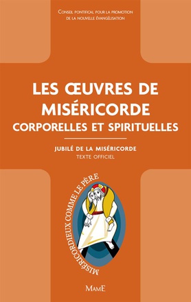 LES OEUVRES DE MISERICORDE CORPORELLES ET SPIRITUELLES