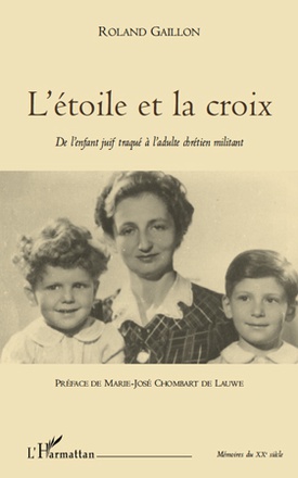 L'ETOILE ET LA CROIX - DE L'ENFANT JUIF TRAQUE A L'ADULTE CHRETIEN MILITANT