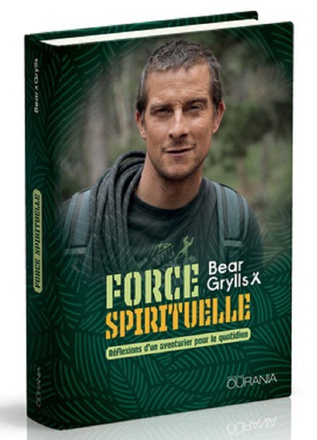 FORCE SPIRITUELLE - REFLEXIONS D'UN AVENTURIER POUR LE QUOTIDIEN