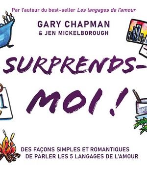 SURPRENDS-MOI ! - DES FACONS SIMPLES ET ROMANTIQUES DE PARLER LES 5 LANGAGES DE L AMOUR