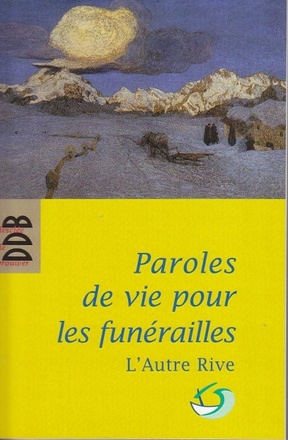 PAROLES DE VIE POUR LES FUNERAILLES - POUR UN ACCOMPAGNEMENT HUMAIN