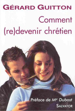COMMENT (RE)DEVENIR CHRETIEN